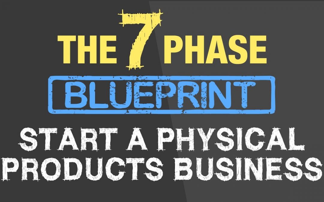 7 PHASE BLUEPRINT – A PHYSICAL PRODUCTS BUSINESS