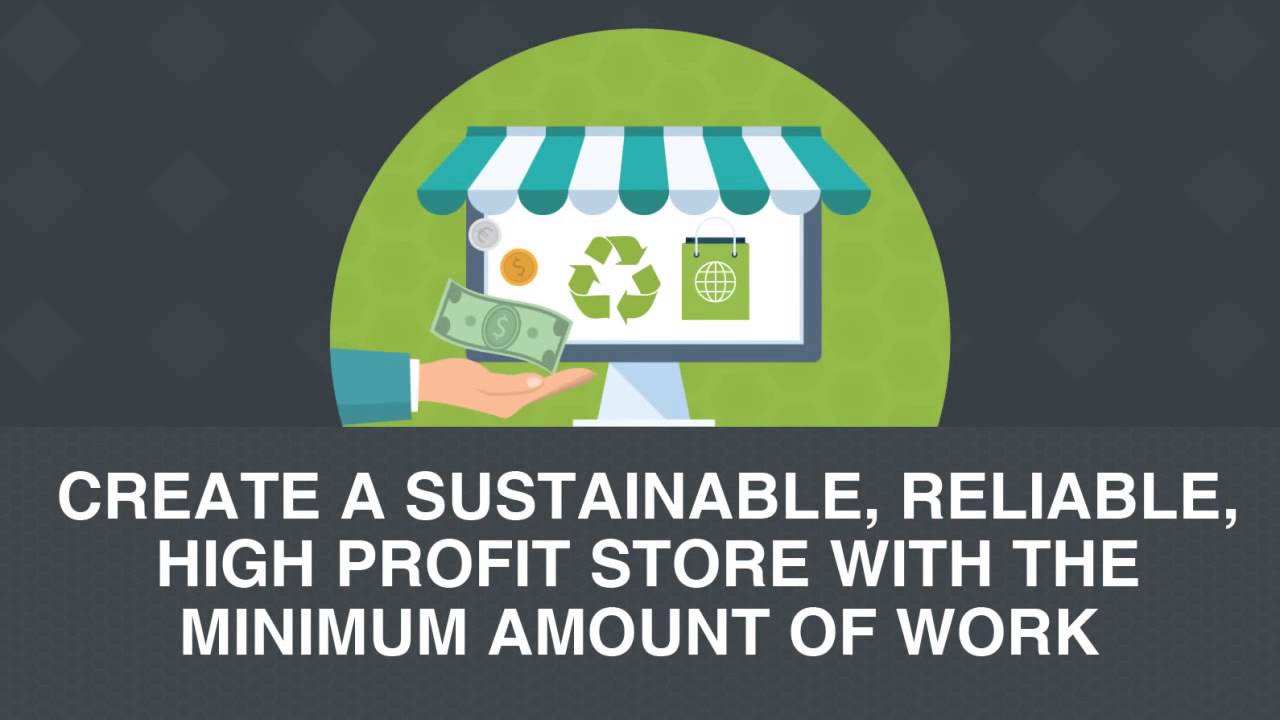 Create a sustainable, reliable, high profit store