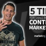 Content Marketing Tips for Small Business – 5 Tips