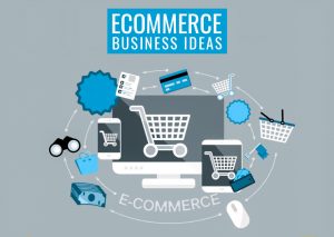  E-Commerce Business Ideas