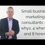 Small business marketing consultants – 4 whys, 4 wheres and 8 hows [video]
