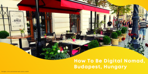 How To Be Digital Nomad, Budapest, Hungary